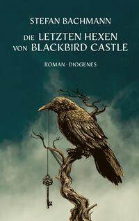 Die Letzten Hexen Von Blackbird Castle by Bachmann, Stefan