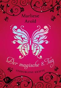 Der Magische 8. Tag, 1. Verborgene Kräfte by Arold, Marliese